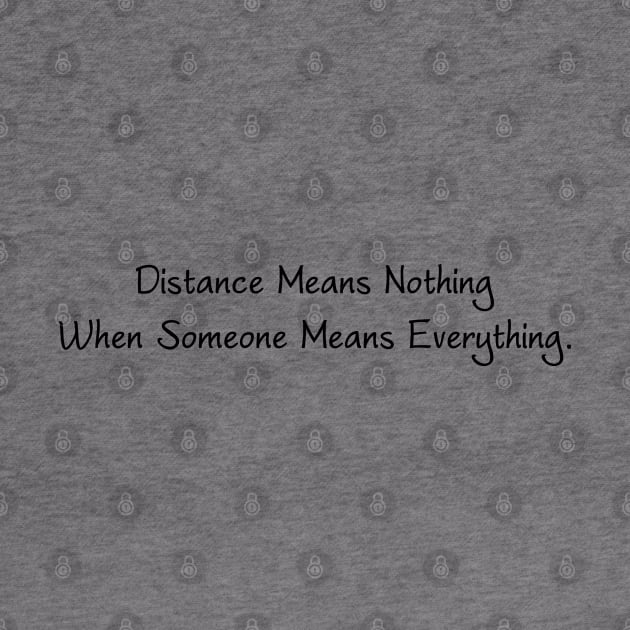 Distance Means Nothing When Someone Means Everything by TikOLoRd